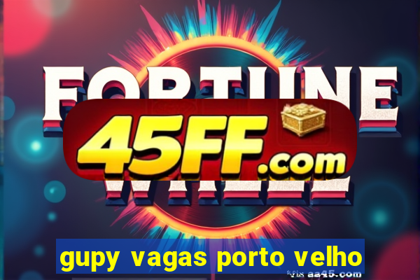 gupy vagas porto velho